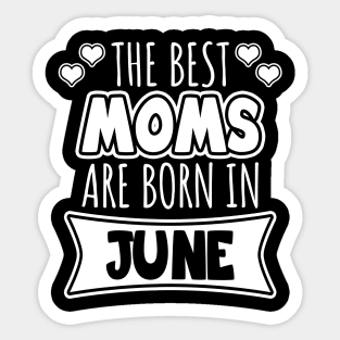 The best moms are born in June Sticker